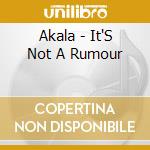 Akala - It'S Not A Rumour cd