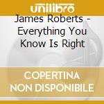 James Roberts - Everything You Know Is Right cd