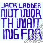 Jack Ladder - Not Worth Waiting For