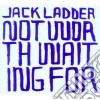 Jack Ladder - Not Worth Waiting For cd