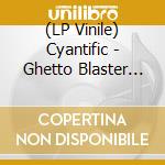 (LP Vinile) Cyantific - Ghetto Blaster Remix vinile