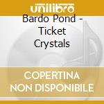Bardo Pond - Ticket Crystals cd