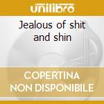 Jealous of shit and shin cd