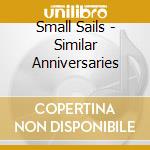 Small Sails - Similar Anniversaries cd musicale di Sails Small