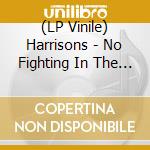 (LP Vinile) Harrisons - No Fighting In The War Room (ltd. Ed) lp vinile di HARRISONS