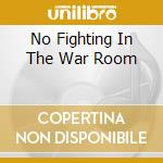 No Fighting In The War Room cd
