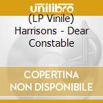 (LP Vinile) Harrisons - Dear Constable vinile