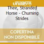 Thee, Stranded Horse - Churning Strides cd