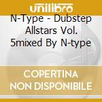 N-Type - Dubstep Allstars Vol. 5mixed By N-type cd