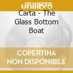 Carta - The Glass Bottom Boat cd musicale di CARTA