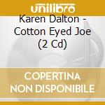 Karen Dalton - Cotton Eyed Joe (2 Cd) cd