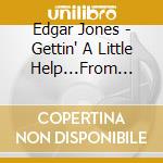 Edgar Jones - Gettin' A Little Help...From The Joneses cd musicale di EDGAR JONES JONES