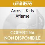 Arms - Kids Aflame cd musicale di ARMS