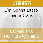 I'm Gonna Lasso Santa Claus cd
