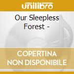 Our Sleepless Forest - cd