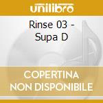 Rinse 03 - Supa D cd