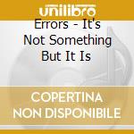 Errors - It's Not Something But It Is cd musicale di ERRORS