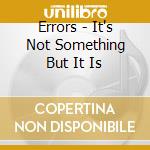 Errors - It's Not Something But It Is cd