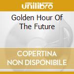 Golden Hour Of The Future cd musicale di HUMAN LEAGUE/THE FUT