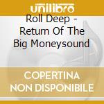 Roll Deep - Return Of The Big Moneysound cd musicale di Deep Roll