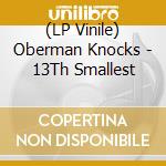 (LP Vinile) Oberman Knocks - 13Th Smallest lp vinile di Oberman Knocks