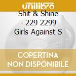 Shit & Shine - 229 2299 Girls Against S cd
