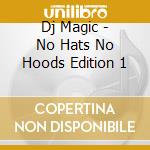 Dj Magic - No Hats No Hoods Edition 1 cd
