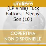 (LP Vinile) Fuck Buttons - Sleepy Son (10