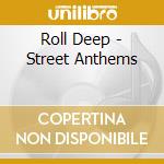 Roll Deep - Street Anthems cd musicale di Deep Roll
