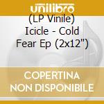 (LP Vinile) Icicle - Cold Fear Ep (2x12