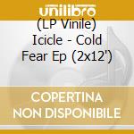 (LP Vinile) Icicle - Cold Fear Ep (2x12') vinile
