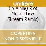 (lp Vinile) Riot Music (b/w Skream Remix) cd