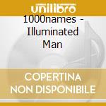 1000names - Illuminated Man cd musicale di 1000names