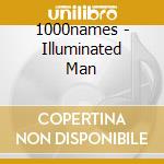1000names - Illuminated Man cd
