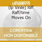 (lp Vinile) Riff Raff/time Moves On cd