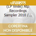 (LP Vinile) Atp Recordings Sampler 2010 / Various (10