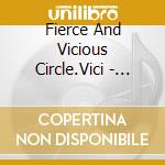 Fierce And Vicious Circle.Vici - Condors/Section cd musicale di Fierce And Vicious Circle.Vici