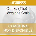 Cloaks (The) - Versions Grain cd musicale di Cloaks