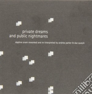 Daphne Oram & Andrea Parker - Private Dreams And Public Nightmares cd musicale di Daphne Oram & Andrea Parker