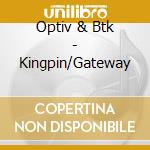 Optiv & Btk - Kingpin/Gateway cd