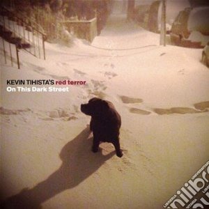 Kevin Tihista's Red - On This Dark Street cd musicale di Kevin tihista's red
