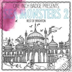Sea Monsters 2: The Best Of Brighton (2 Cd) cd musicale di Artisti Vari