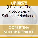 (LP Vinile) The Prototypes - Suffocate/Habitation vinile
