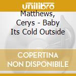 Matthews, Cerys - Baby Its Cold Outside cd