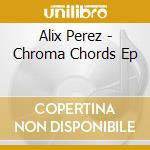 Alix Perez - Chroma Chords Ep cd