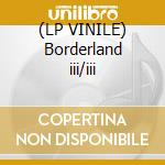 (LP VINILE) Borderland iii/iii lp vinile di Juan & morit Atkins