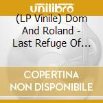 (LP Vinile) Dom And Roland - Last Refuge Of A Scoundrel (3 Lp) vinile