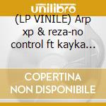 (LP VINILE) Arp xp & reza-no control ft kayka 12