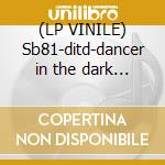 (LP VINILE) Sb81-ditd-dancer in the dark 12' cd