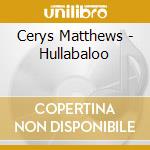 Cerys Matthews - Hullabaloo cd musicale di Cerys Matthews
